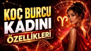 Koç Burcu Kadını Özellikleri: Karakteri ve Aşk Hayatı