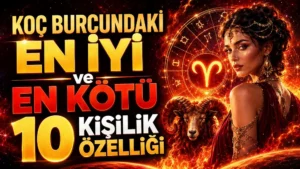 Koç Burcundaki En İyi ve En Kötü 10 Kişilik Özelliği