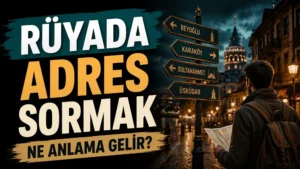 Rüyada Adres Sormak Ne Anlama Gelir?