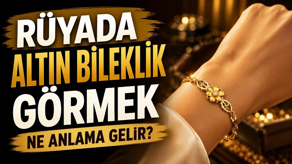 Rüyada altın bileklik görmek ne anlama gelir başlıklı kapak görselinde, bileğinde zarif altın bileklik bulunan bir el ve büyük tipografik başlık yer alıyor.