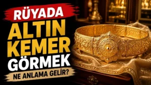 Rüyada Altın Kemer Görmek Ne anlama Gelir?