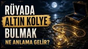 Rüyada Altın Kolye Bulmak Ne Anlama Gelir?