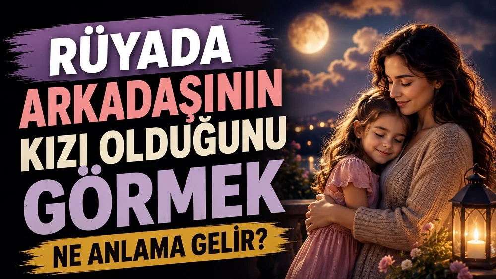 Ay ışığı altında küçük bir kızla sevgiyle sarılan genç kadın; sol tarafta “Rüyada Arkadaşının Kızı Olduğunu Görmek Ne Anlama Gelir?” yazısı bulunan blog kapak tasarımı.