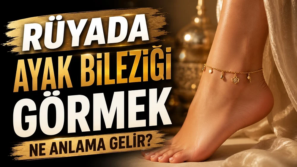 Rüyada ayak bileziği görmek ne anlama gelir başlıklı kapak görselinde, ayak bileğinde zarif altın bir bilezik ve büyük tipografik başlık yer alıyor.