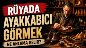 Rüyada Ayakkabıcı Görmek Ne Anlama Gelir başlıklı, ayakkabı atölyesinde deri ayakkabı tamir eden bir ayakkabıcının yer aldığı sıcak kahverengi, siyah ve bej tonlarda hazırlanmış blog kapak görseli.