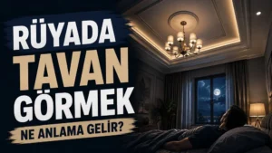 Ay ışığı alan yatak odasında tavana bakan kişi ve şık aydınlatmalı tavan detayı; sol tarafta “Rüyada Tavan Görmek Ne Anlama Gelir?” yazısı bulunan blog kapak tasarımı.