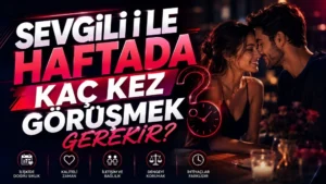 Sevgili ile Haftada Kaç Kez Görüşmek Gerekir?