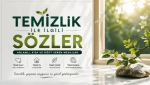 Temizlik ile İlgili Sözler: Anlamlı, Kısa ve Öğüt Veren Mesajlar