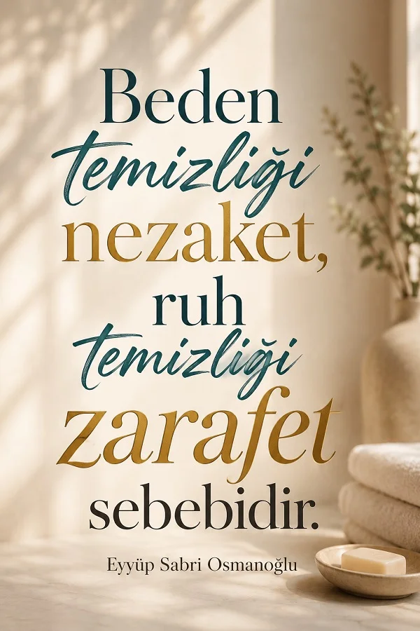 Açık renkli, havlu ve sabun detaylarının bulunduğu görselde “Beden temizliği nezaket, ruh temizliği zarafet sebebidir.” sözü ve altta “Eyyüp Sabri Osmanoğlu” ismi yer alıyor.