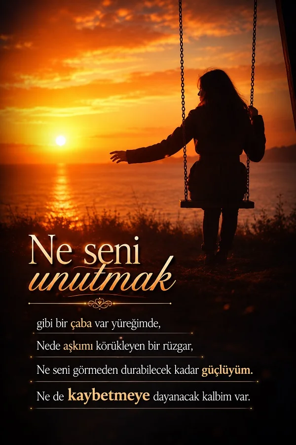 Gün batımında deniz kıyısındaki salıncakta oturan kadın silüeti ve “Ne seni unutmak gibi bir çaba var yüreğimde” sözü.