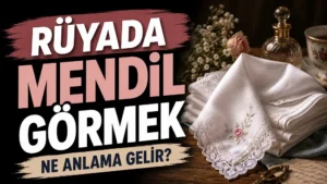 Sol tarafta “Rüyada Mendil Görmek Ne Anlama Gelir?” yazısı bulunan, sağ tarafta dantel işlemeli beyaz mendiller, çiçekler, parfüm şişesi ve nostaljik masa detaylarının yer aldığı zarif kapak tasarımı.