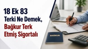 18 Ek 83 Terki Ne Demek, Bağkur Terk Etmiş Sigortalı