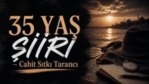 35 Yaş Şiiri – Cahit Sıtkı Tarancı