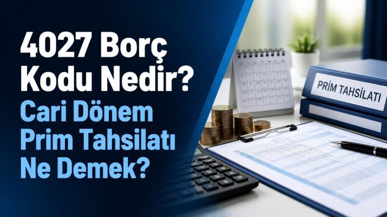 4027 Borç Kodu Nedir? Cari Dönem Prim Tahsilatı Ne Demek?