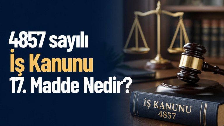4857 sayılı İş Kanunu 17. Madde Nedir?