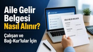 Aile Gelir Belgesi Nasıl Alınır? Çalışan ve Bağ-Kur'lular İçin