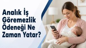 Analık İş Göremezlik Ödeneği Ne Zaman Yatar?
