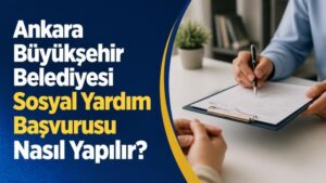 Ankara Büyükşehir Belediyesi Sosyal Yardım Başvurusu Nasıl Yapılır?