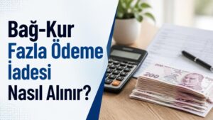 Bağ-Kur Fazla Ödeme İadesi Nasıl Alınır?