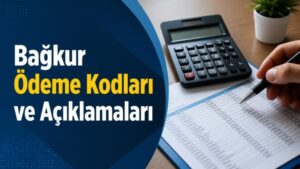 Bağkur Ödeme Kodları ve Açıklamaları