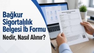 Bağkur Sigortalılık Belgesi İb Formu Nedir, Nasıl Alınır?