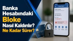 Banka Hesabındaki Bloke Nasıl Kaldırılır? Ne Kadar Sürer?