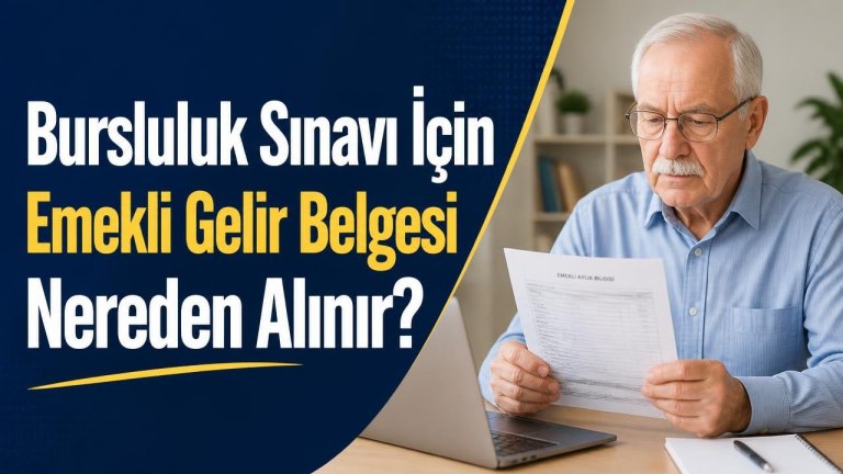 Bursluluk Sınavı İçin Emekli Gelir Belgesi Nereden Alınır?