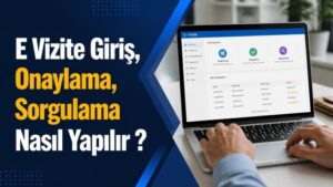 E Vizite Giriş, Onaylama, Sorgulama Nasıl Yapılır ?