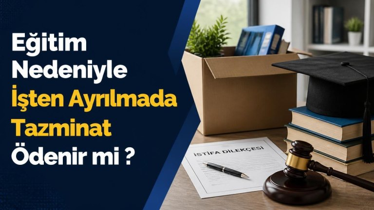 Eğitim Nedeniyle İşten Ayrılmada Tazminat Ödenir mi ?