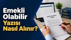 Emekli Olabilir Yazısı Nasıl Alınır?