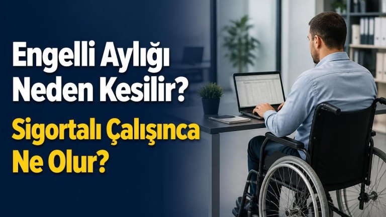 Engelli Aylığı Neden Kesilir? Sigortalı Çalışınca Ne Olur?