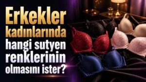 Erkekler kadınlarında hangi sutyen renklerinin olmasını ister?