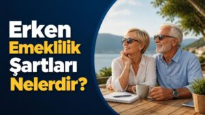 Erken Emeklilik Şartları Nelerdir?