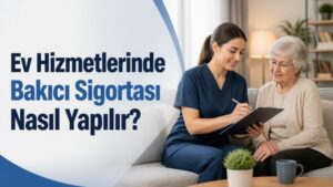 Ev Hizmetlerinde Bakıcı Sigortası Nasıl Yapılır?