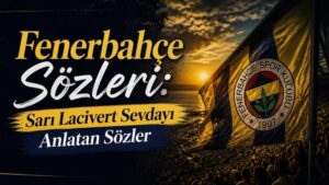 Fenerbahçe Sözleri: Sarı Lacivert Sevdayı Anlatan Sözler