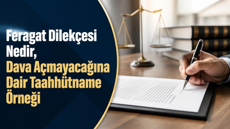 Feragat Dilekçesi Nedir, Dava Açmayacağına Dair Taahhütname Örneği