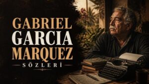 Gabriel Garcia Marquez Sözleri
