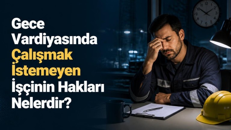 Gece Vardiyasında Çalışmak İstemeyen İşçinin Hakları Nelerdir?