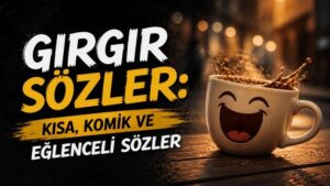 Gırgır Sözler: Kısa, Komik ve Eğlenceli Sözler