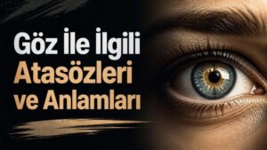 Göz İle İlgili Atasözleri ve Anlamları