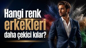 Hangi renk erkekleri daha çekici kılar?