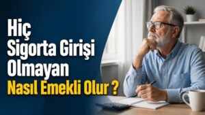 Hiç Sigorta Girişi Olmayan Nasıl Emekli Olur ?