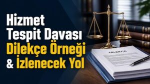 Hizmet Tespit Davası Dilekçe Örneği & İzlenecek Yol
