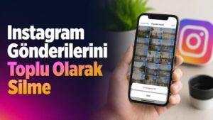 Instagram Gönderilerini Toplu Olarak Silme