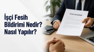 İşçi Fesih Bildirimi Nedir? Nasıl Yapılır?