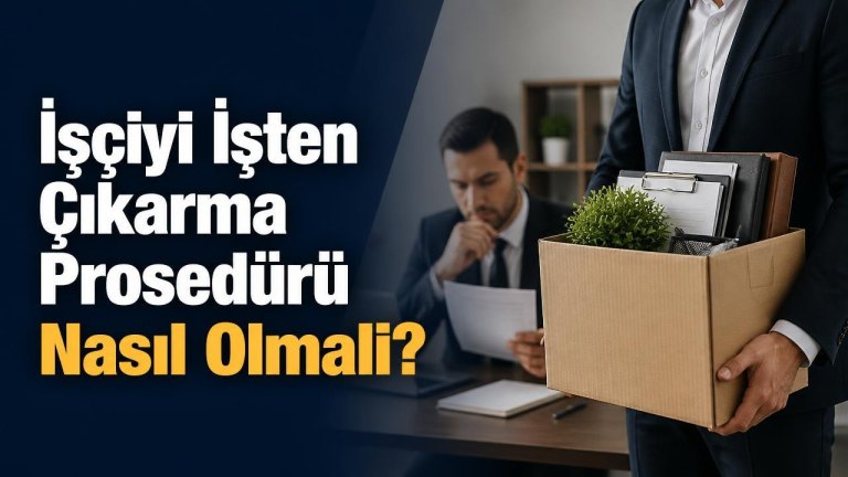 İşçiyi İşten Çıkarma Prosedürü Nasıl Olmalı?