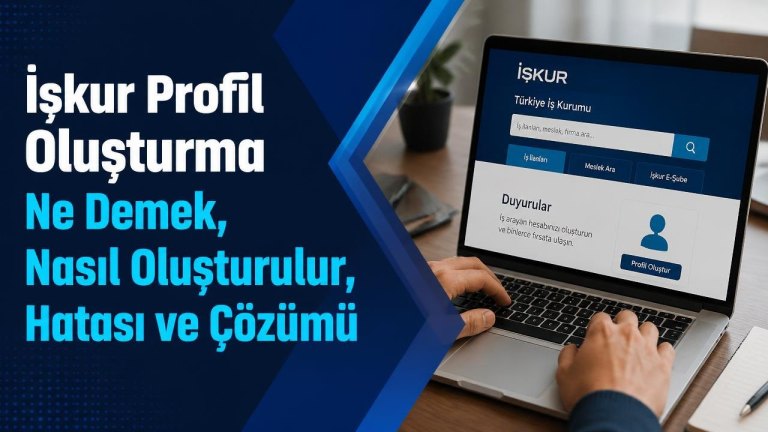 İşkur Profil Oluşturma Ne Demek, Nasıl Oluşturulur, Hatası ve Çözümü