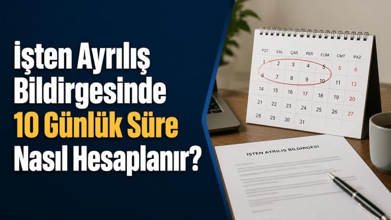 İşten Ayrılış Bildirgesinde 10 Günlük Süre Nasıl Hesaplanır?