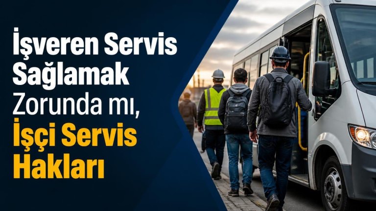 İşveren Servis Sağlamak Zorunda mı, İşçi Servis Hakları