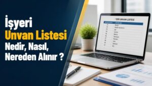 İşyeri Unvan Listesi Nedir, Nasıl, Nereden Alınır ?